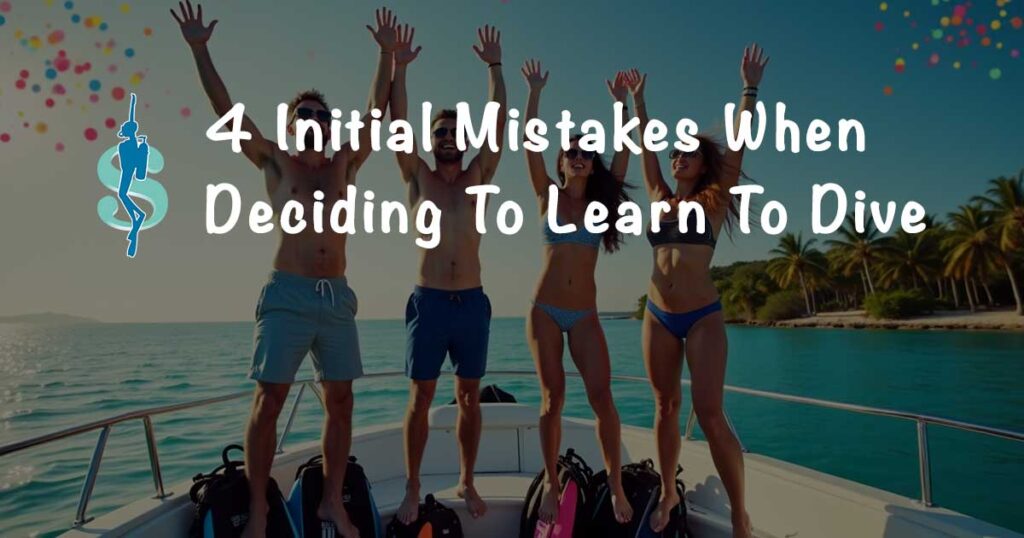Four Initial Mistakes When Deciding to Learn to Scuba Dive